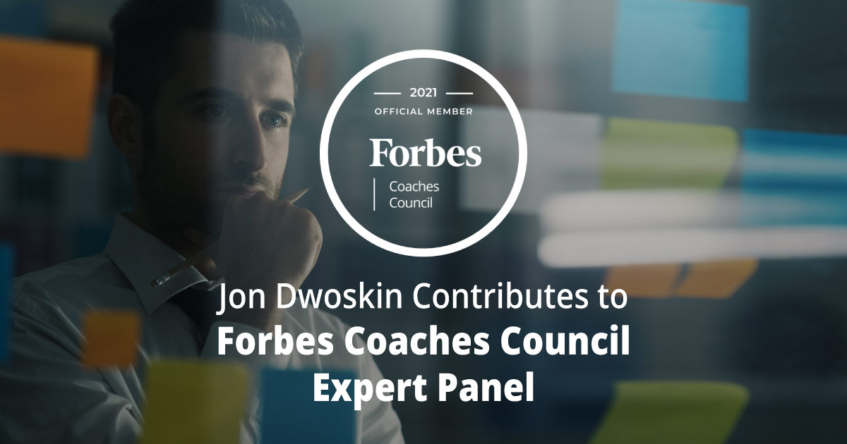 Jon Dwoskin Contributes to Forbes Coaches Council Expert Panel: Nine Effective Ways For Company Leaders To Beat Analysis Paralysis