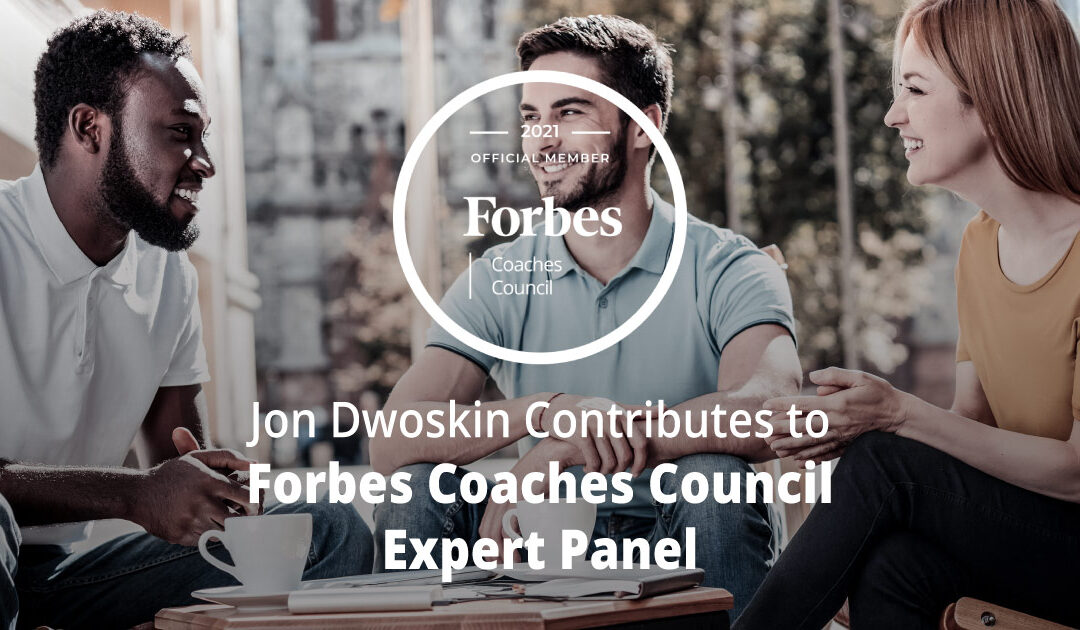 Jon Dwoskin Contributes to Forbes Coaches Council Expert Panel: 10 Keys To Creating A Psychologically Safe Workplace For Employees
