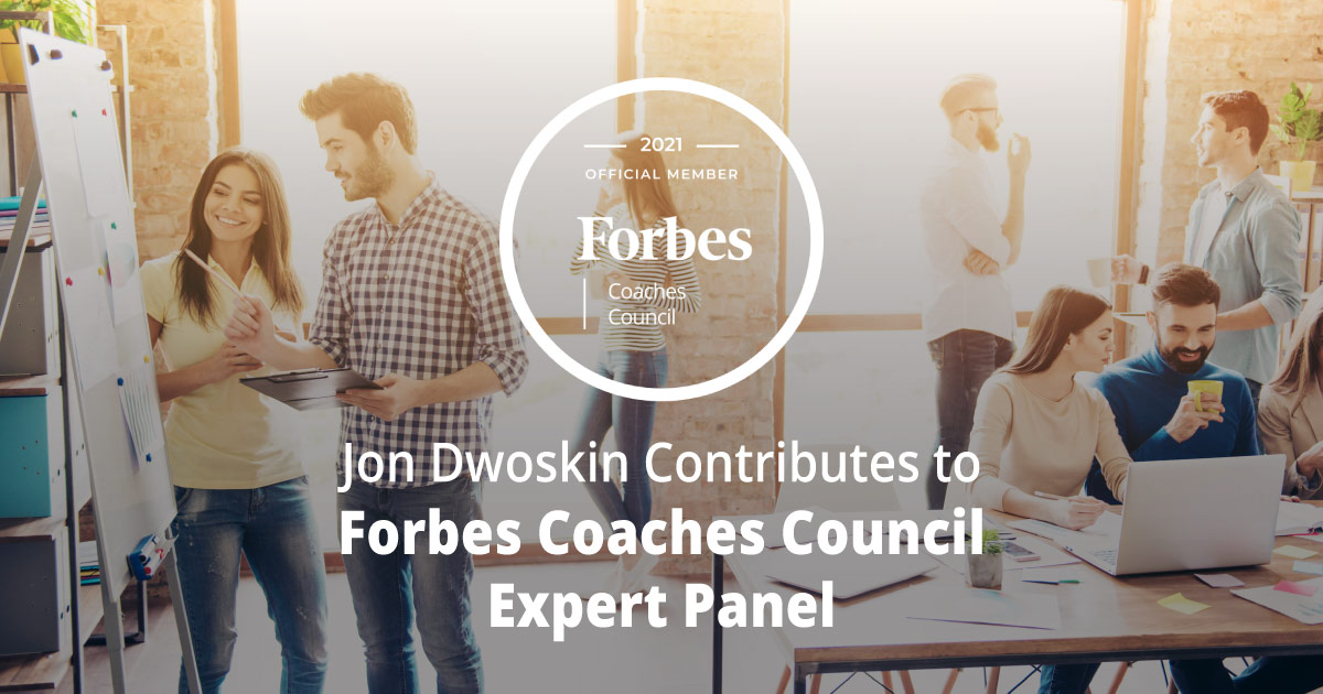 Jon Dwoskin Contributes to Forbes Coaches Council Expert Panel: 12 Ways For Organizations To Leverage Experiential Learning Opportunities