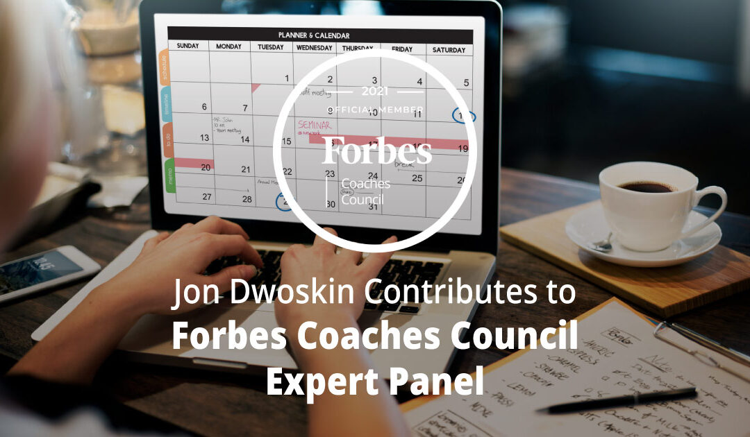 Jon Dwoskin Contributes to Forbes Coaches Council Expert Panel: 12 Creative Ways To Sustain The Energy You Need To Reach Your Goals