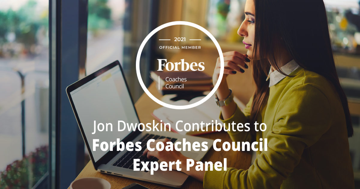 Jon Dwoskin Contributes to Forbes Coaches Council Expert Panel: Want To Better Support Remote Employees? 11 Tips For Leaders