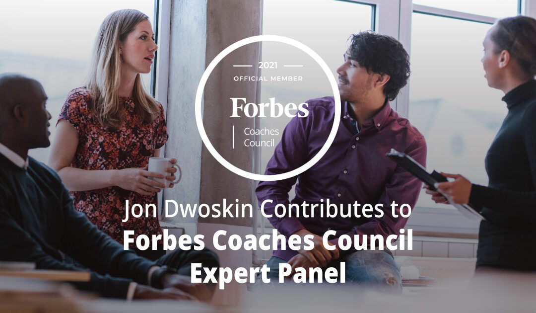 Jon Dwoskin Contributes to Forbes Coaches Council Expert Panel: 14 Of The Worst Communication Habits (And How To Break Them)