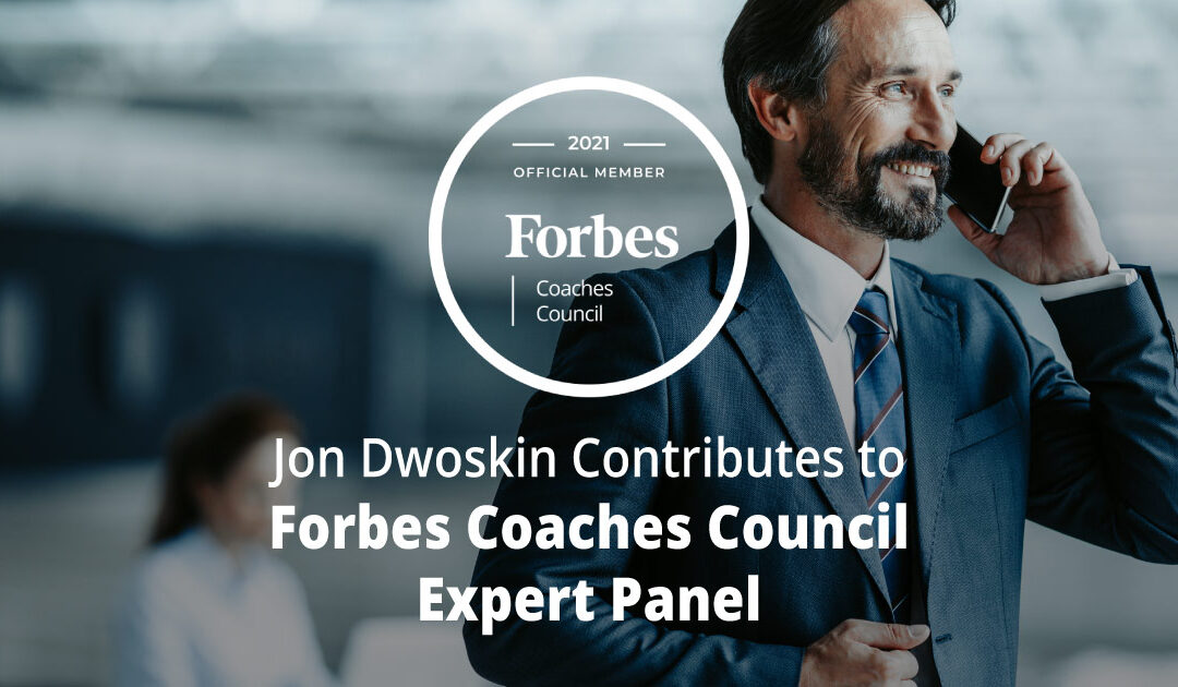 Jon Dwoskin Contributes to Forbes Coaches Council Expert Panel: 14 Smart Ways To Tweak Your Sales Strategy And Improve Your Business