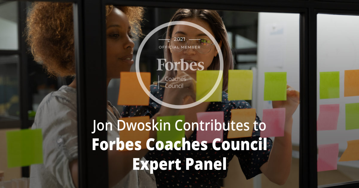 Jon Dwoskin Contributes to Forbes Coaches Council Expert Panel: 10 Ways For An Entrepreneur To Fix An Ineffective Business Model