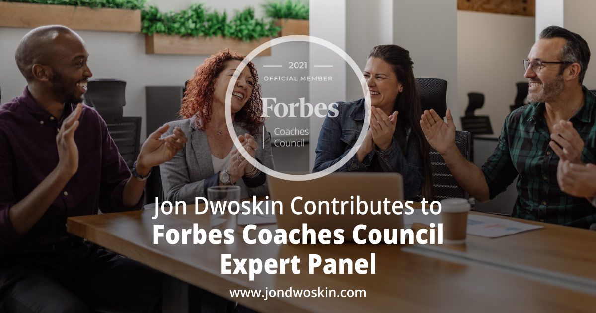 Jon Dwoskin Contributes to Forbes Coaches Council Expert Panel: 15 Ways For Managers To Find Out How To Better Support Their Team Members