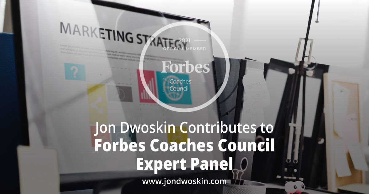 Jon Dwoskin Contributes to Forbes Coaches Council Expert Panel: 11 Expert Market Optimization Tips For New Startups