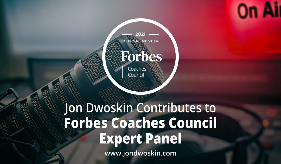 Jon Dwoskin Contributes to Forbes Coaches Council Expert Panel: Planning A Podcast? Here Are 11 Important Pieces Of Advice