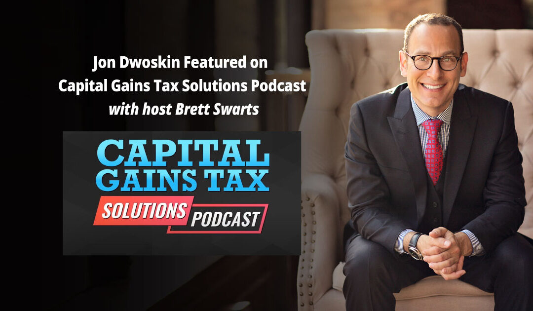 Jon Dwoskin Interviewed on Capital Gains Tax Solutions Podcast with Brett Swarts