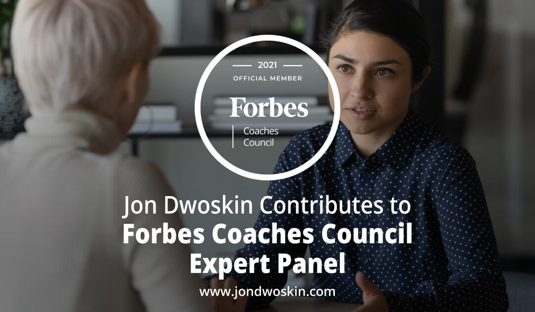 Jon Dwoskin Contributes to Forbes Coaches Council Expert Panel: 10 Grief Management Lessons Leaders Can Apply To Other Workplace Issues