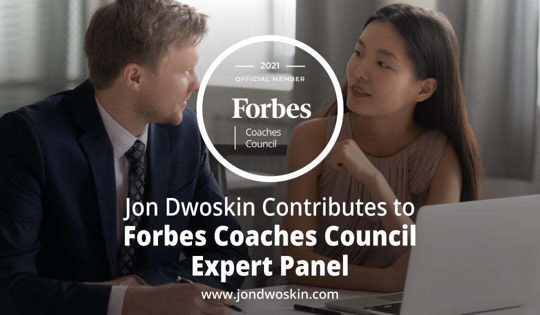 Jon Dwoskin Contributes to Forbes Coaches Council Expert Panel: 12 Effective Ways For Managers To Get Employees Re-Engaged