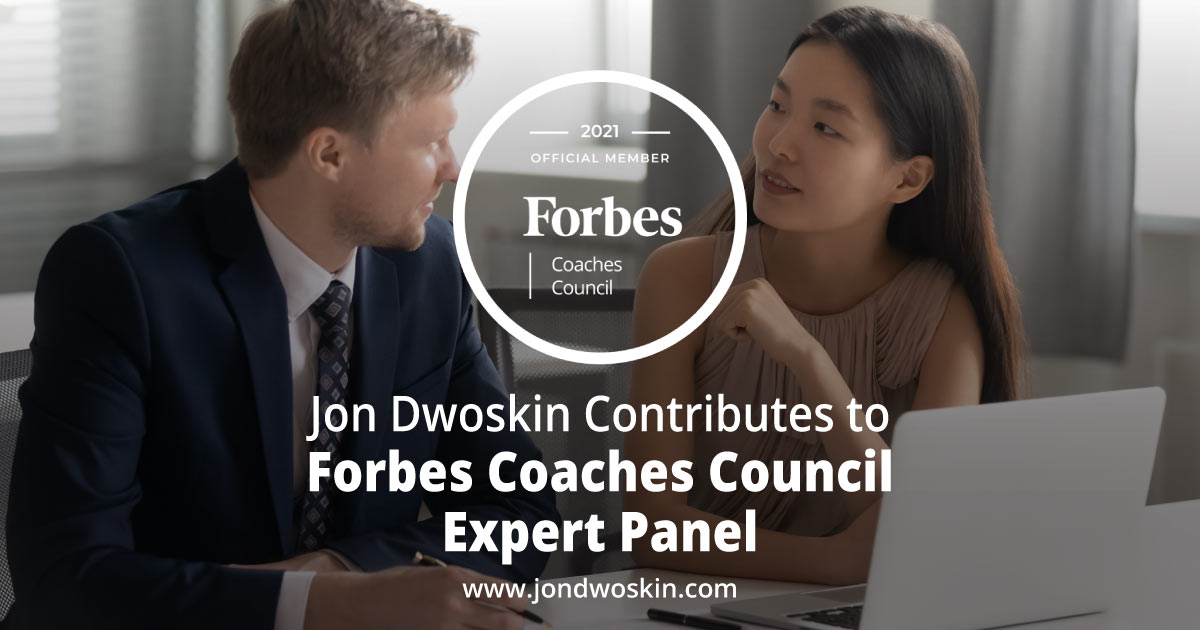 Jon Dwoskin Contributes to Forbes Coaches Council Expert Panel: 12 Effective Ways For Managers To Get Employees Re-Engaged