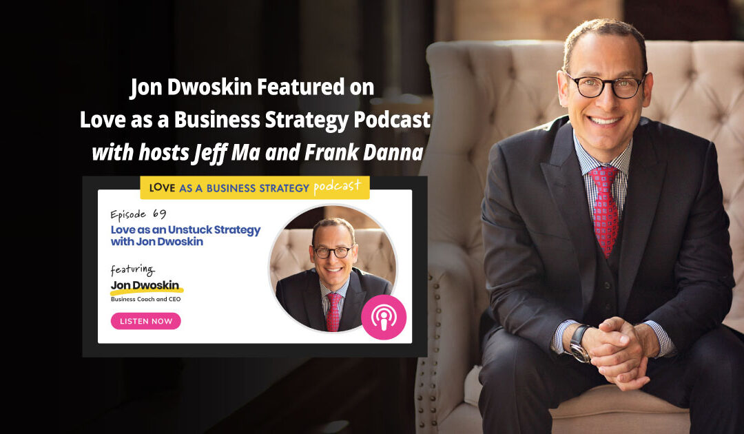 Jon Dwoskin Interviewed on Love as a Business Strategy Podcast