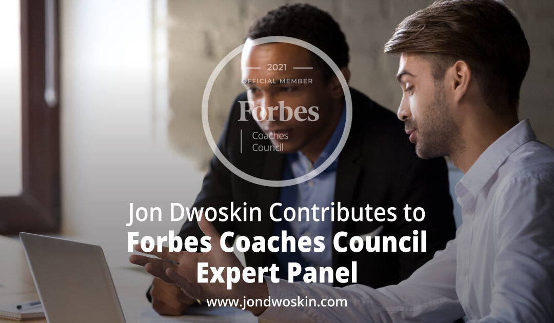 Jon Dwoskin Contributes to Forbes Coaches Council Expert Panel: How Eight Coaches Would Help Executive Clients Overcome Doubt