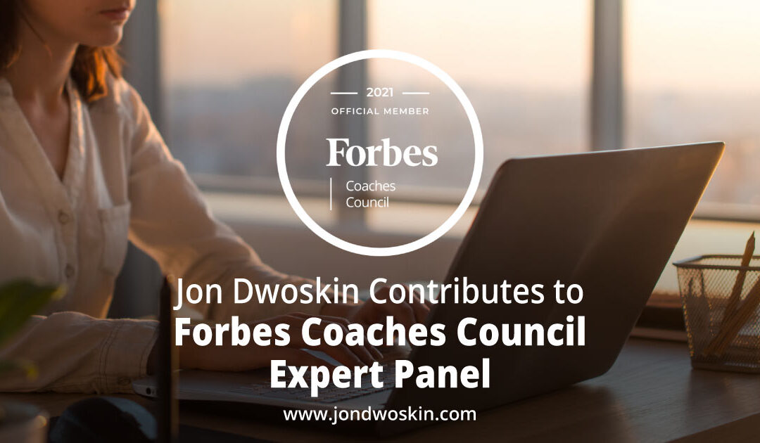 Jon Dwoskin Contributes to Forbes Coaches Council Expert Panel: 15 Ways New Executives Can Identify Optimal Thought Leadership Topics