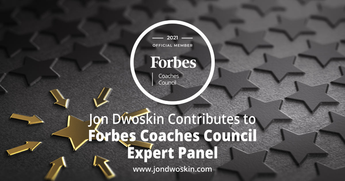 Jon Dwoskin Contributes to Forbes Coaches Council Expert Panel: 8 Coaches Share The Case Studies They Would Highlight To Show Results
