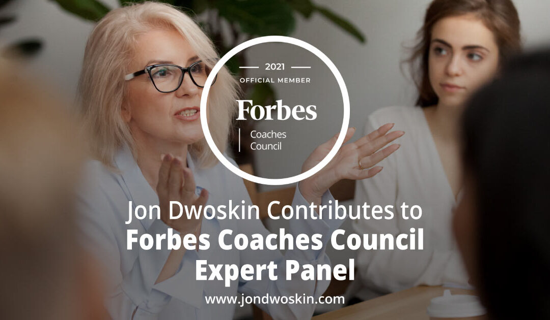 Jon Dwoskin Contributes to Forbes Coaches Council Expert Panel: 16 Of The Worst Leadership Habits (And How To Change Them)