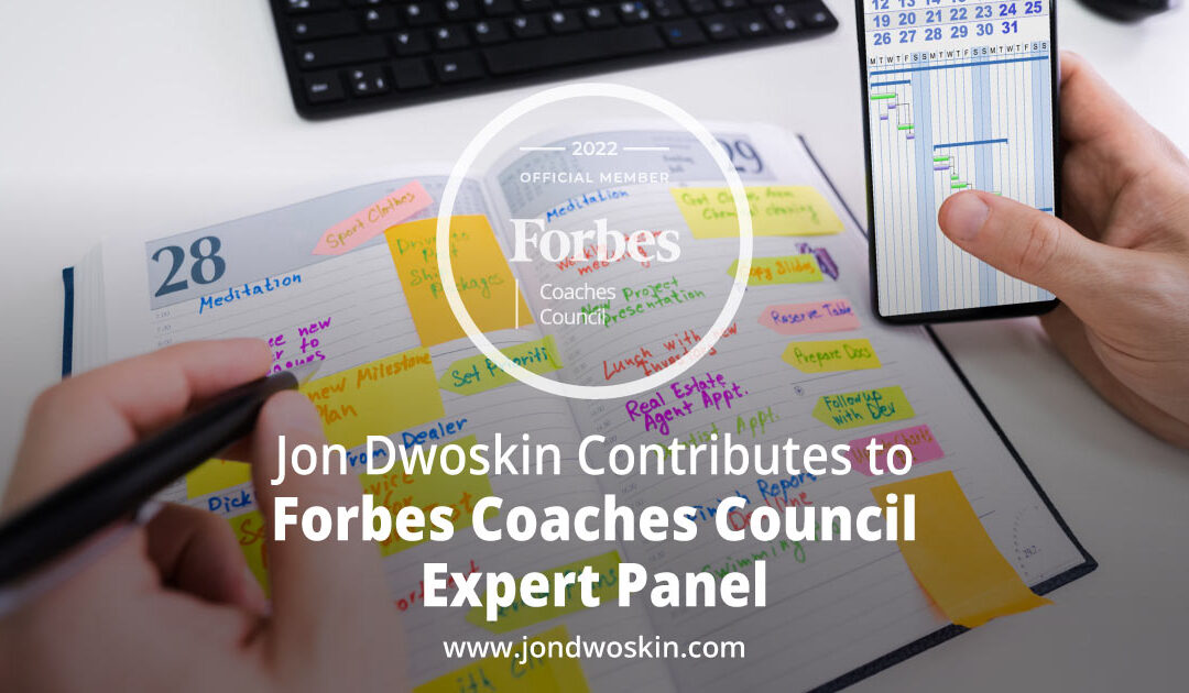 Jon Dwoskin Contributes to Forbes Coaches Council Expert Panel: 14 Daily Habits Every Leader Should Adopt