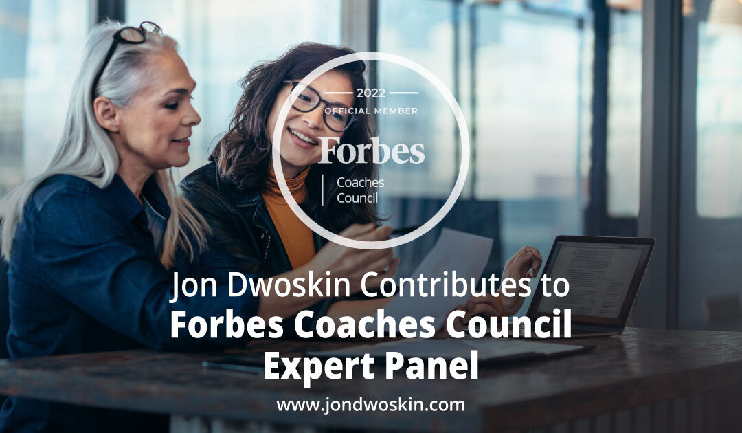 Jon Dwoskin Contributes to Forbes Coaches Council Expert Panel: How 12 Coaches Quantify Results And Prove Their Worth To Clients