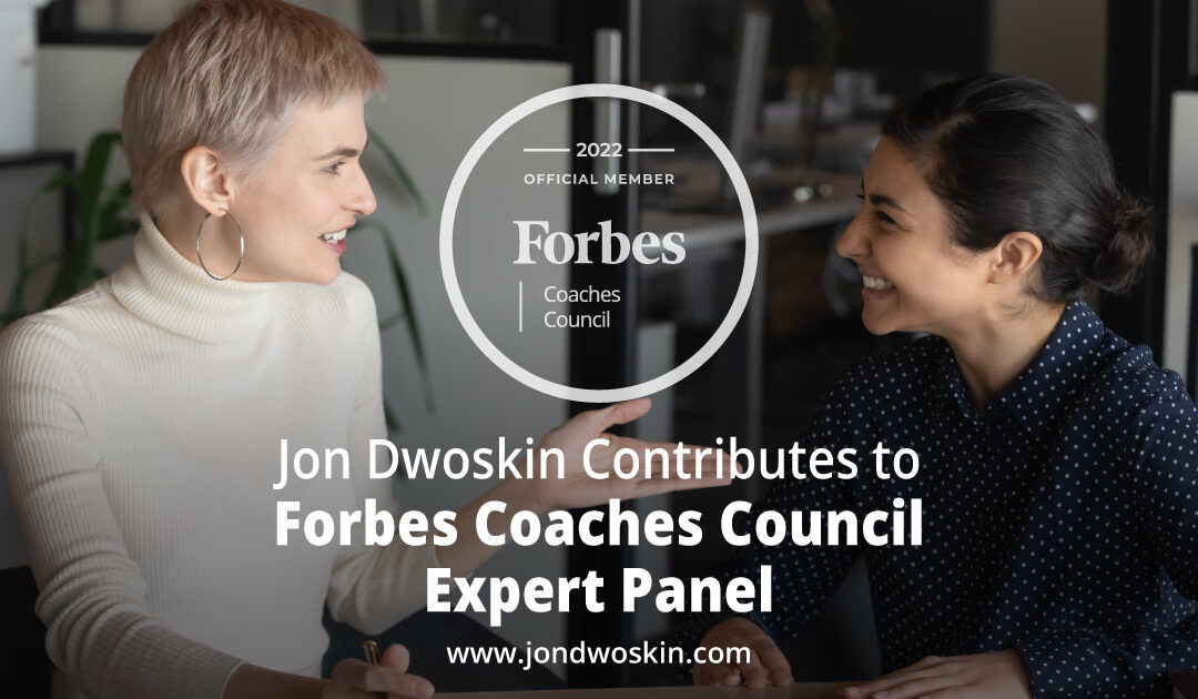 Jon Dwoskin Contributes to Forbes Coaches Council Expert Panel: 13 Professional Coaches Share Their Biggest Career Lessons