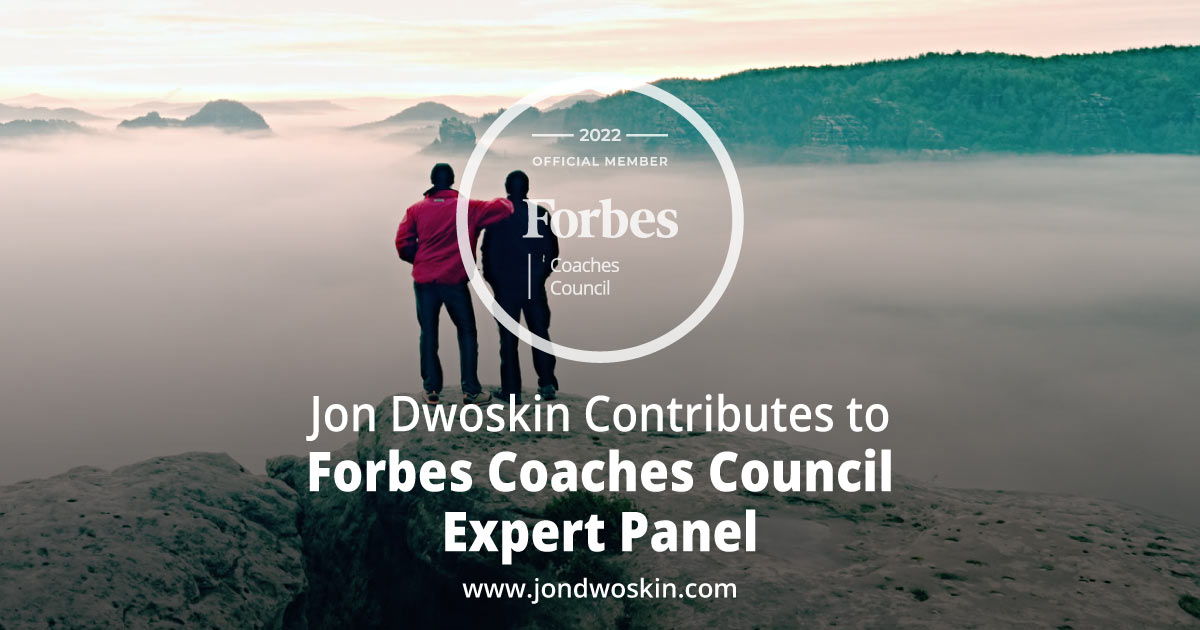 Jon Dwoskin Contributes to Forbes Coaches Council Expert Panel: 16 Lessons Learned That Coaches Can Adapt And Use In Their Own Practices