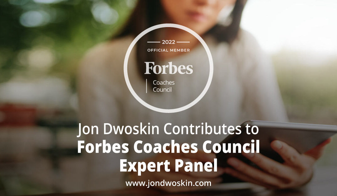 Jon Dwoskin Contributes to Forbes Coaches Council Expert Panel: 14 Ways Coaches Can Maintain Industry Expertise In Changing Times