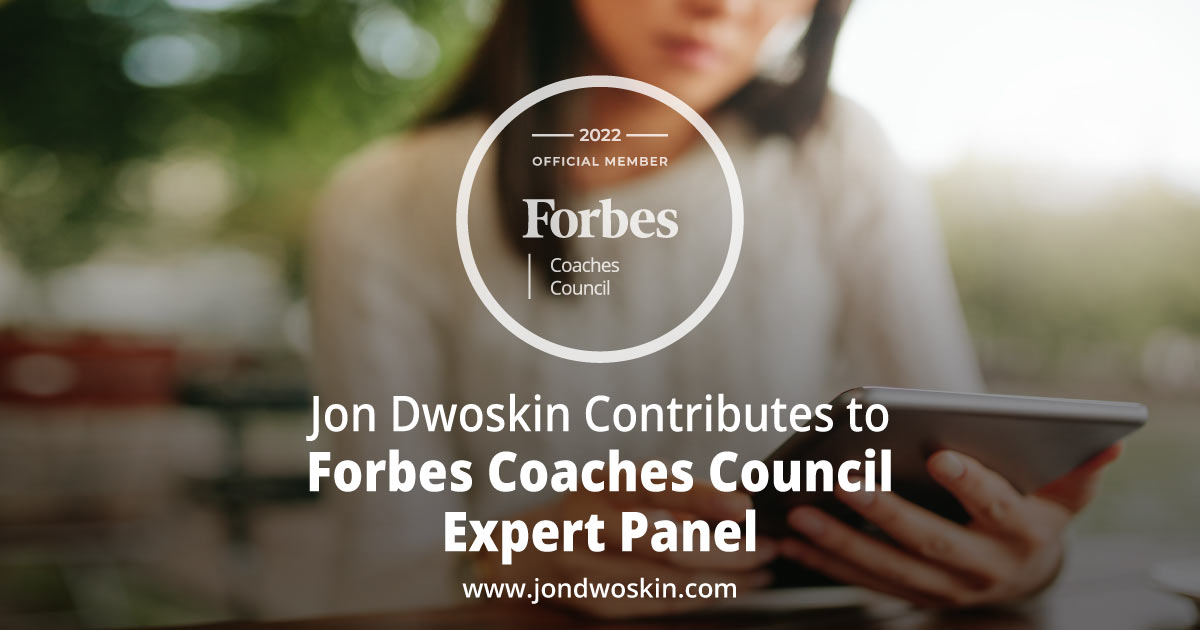 Jon Contributes to Forbes Coaches Council Expert Panel: Jon Dwoskin Contributes to Forbes Coaches Council Expert Panel: 14 Ways Coaches Can Maintain Industry Expertise In Changing Times