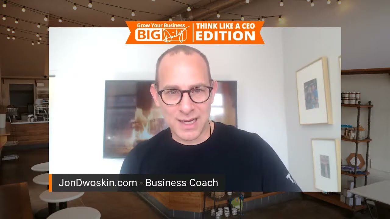 Grow Your Business Big-Daily: Think Like a CEO - Part 5