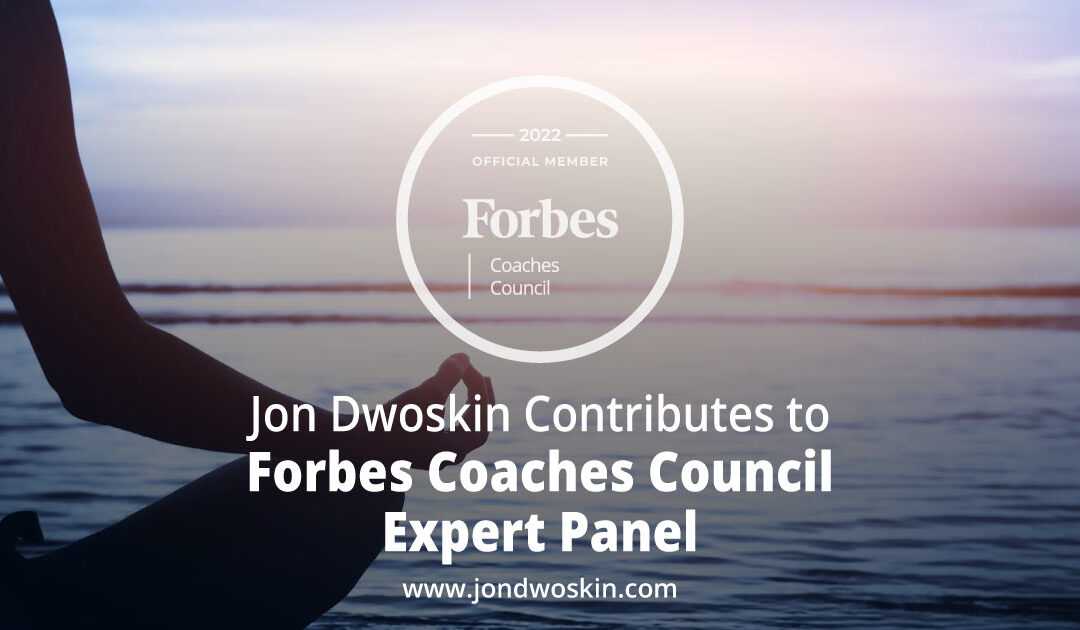 Jon Dwoskin Contributes to Forbes Coaches Council Expert Panel: 14 Ways To Help Teams Keep Pace With Change And Manage Well-Being