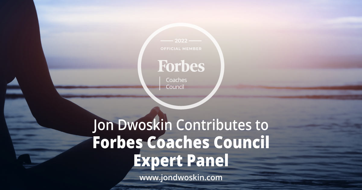 Jon Dwoskin Contributes to Forbes Coaches Council Expert Panel: 14 Ways To Help Teams Keep Pace With Change And Manage Well-Being