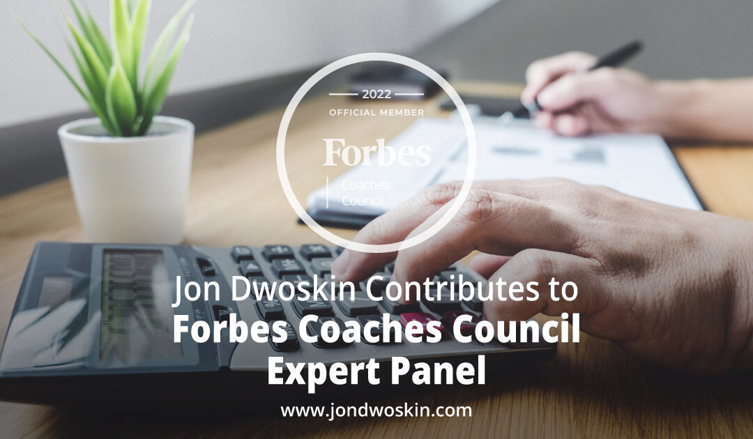 Jon Dwoskin Contributes to Forbes Coaches Council Expert Panel: 14 Things New Business Owners Can Do To Reduce Their Financial Anxiety
