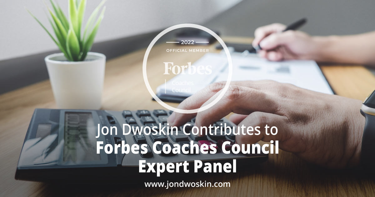 Jon Dwoskin Contributes to Forbes Coaches Council Expert Panel: 14 Things New Business Owners Can Do To Reduce Their Financial Anxiety