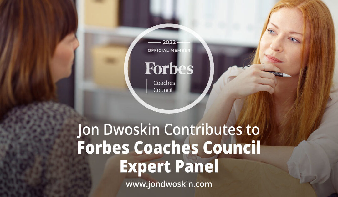 Jon Dwoskin Contributes to Forbes Coaches Council Expert Panel: How 14 Coaches’ Unique Backgrounds Inform Their Practices