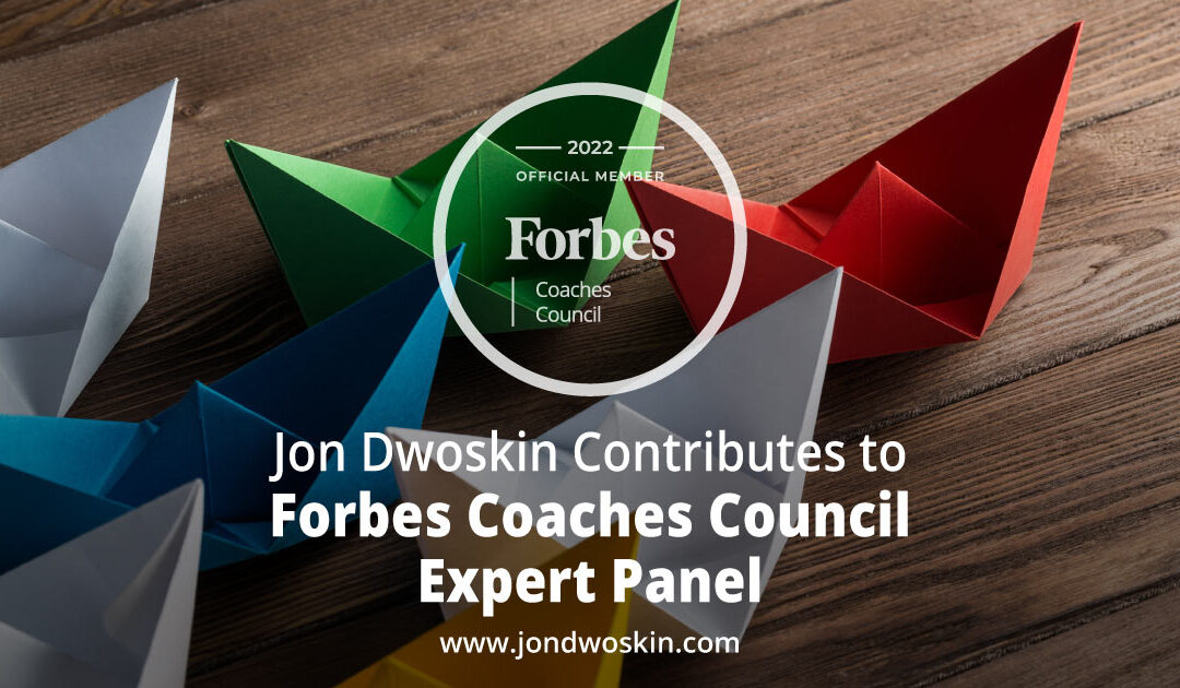 Jon Dwoskin Contributes to Forbes Coaches Council Expert Panel: 12 Lessons To Learn From The Work Of Well-Known Business Leaders