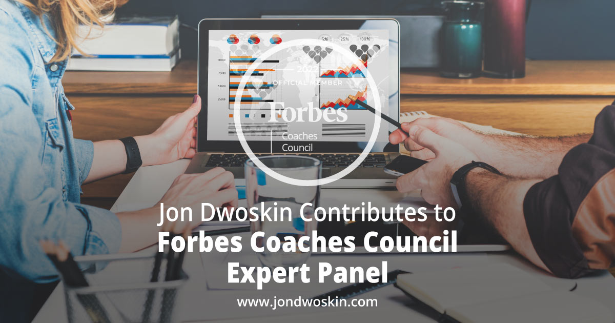 Jon Dwoskin Contributes to Forbes Coaches Council Expert Panel: 14 Strategic Ways To Scale Down When Business Grows Too Quickly