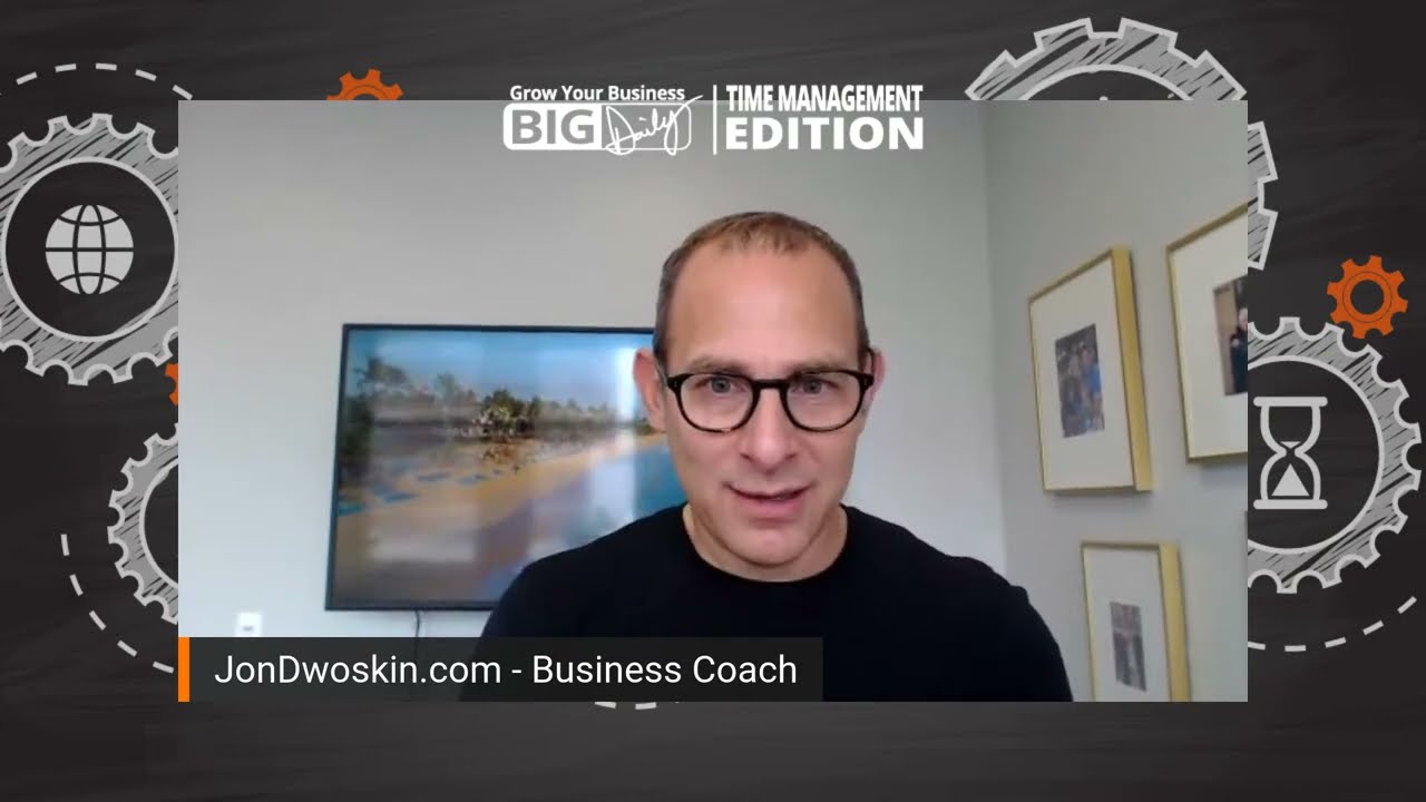 Grow Your Business Big-Daily: Time Management Edition - Own & Control Your Time - Part 2