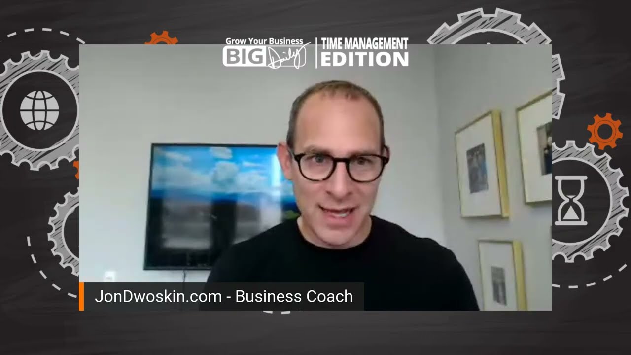 Grow Your Business Big-Daily: Time Management Edition - Own & Control Your Time - Part 3