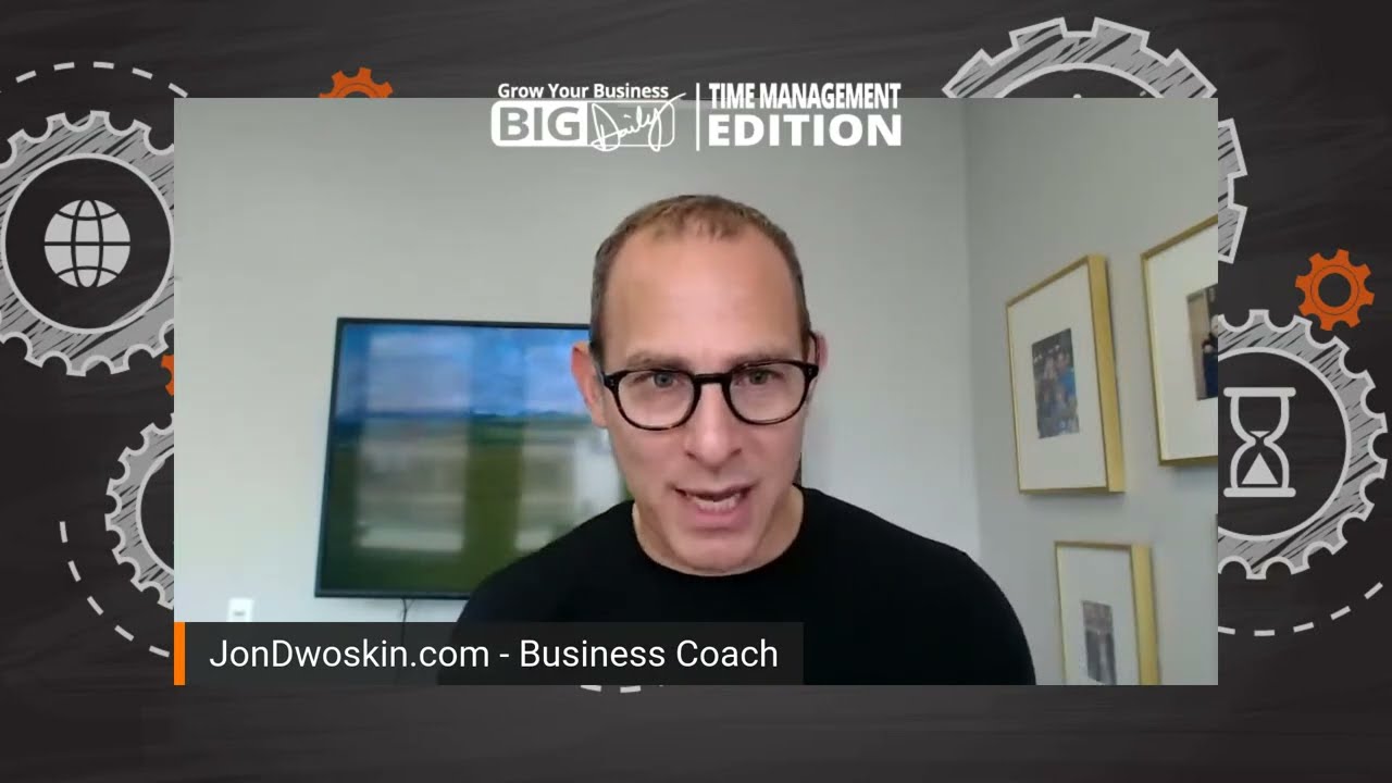 Grow Your Business Big-Daily: Time Management Edition - Own & Control Your Time - Part 4