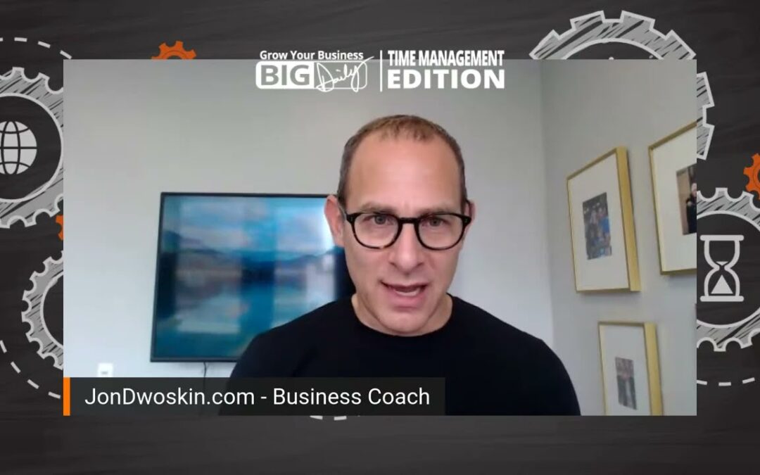 Grow Your Business Big-Daily: Time Management Edition – Own & Control Your Time