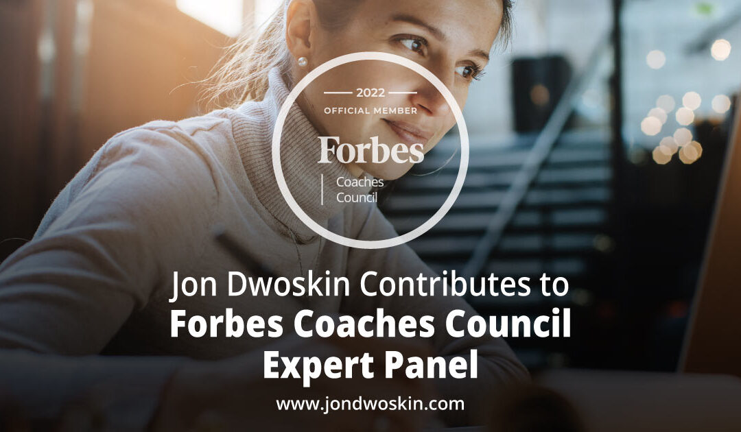 Jon Dwoskin Contributes to Forbes Coaches Council Expert Panel: 16 Smart Ways To Make The Most Of A Period Of Unemployment