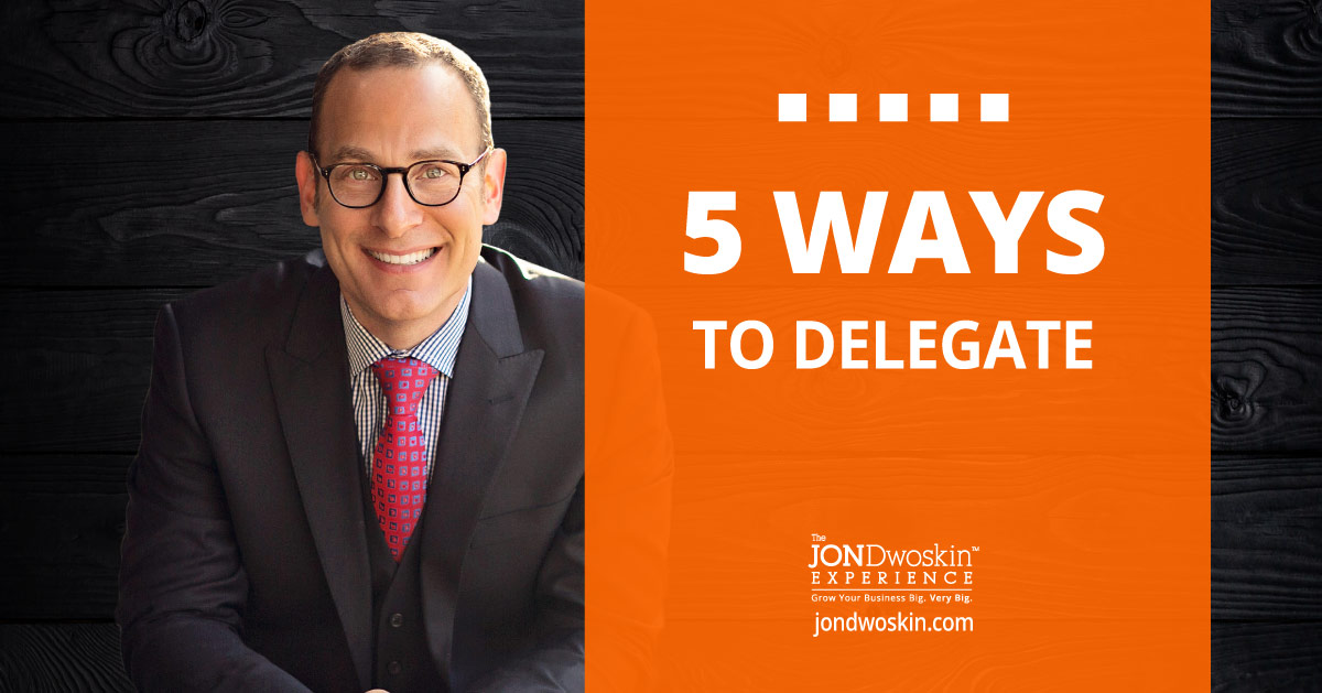 Jon Dwoskin Blog: 5 Ways to Delegate
