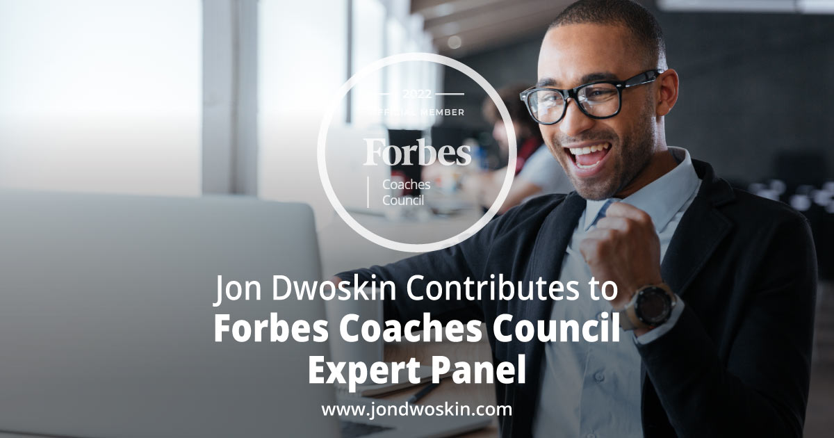 Jon Dwoskin Contributes to Forbes Coaches Council Expert Panel: Losing Passion For Your Business? Here Are 14 Things To Do Right Away