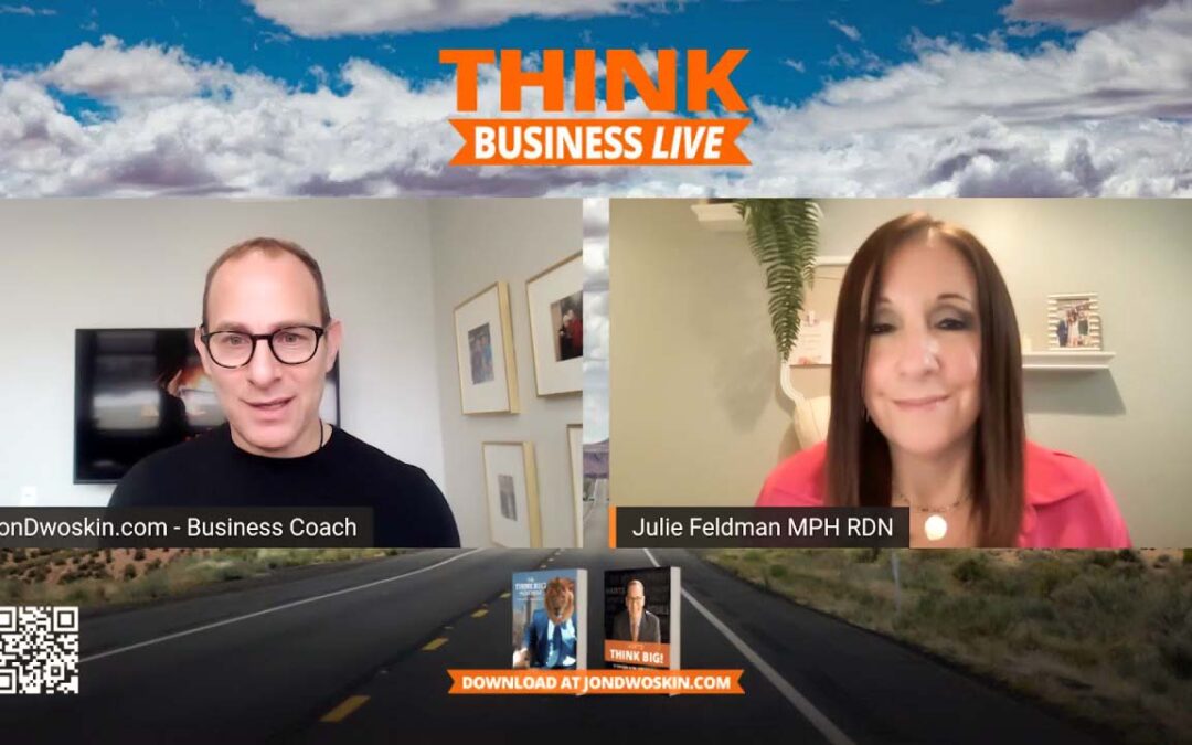 THINK Business LIVE: Jon Dwoskin Talks with Julie Feldman MPH RDN