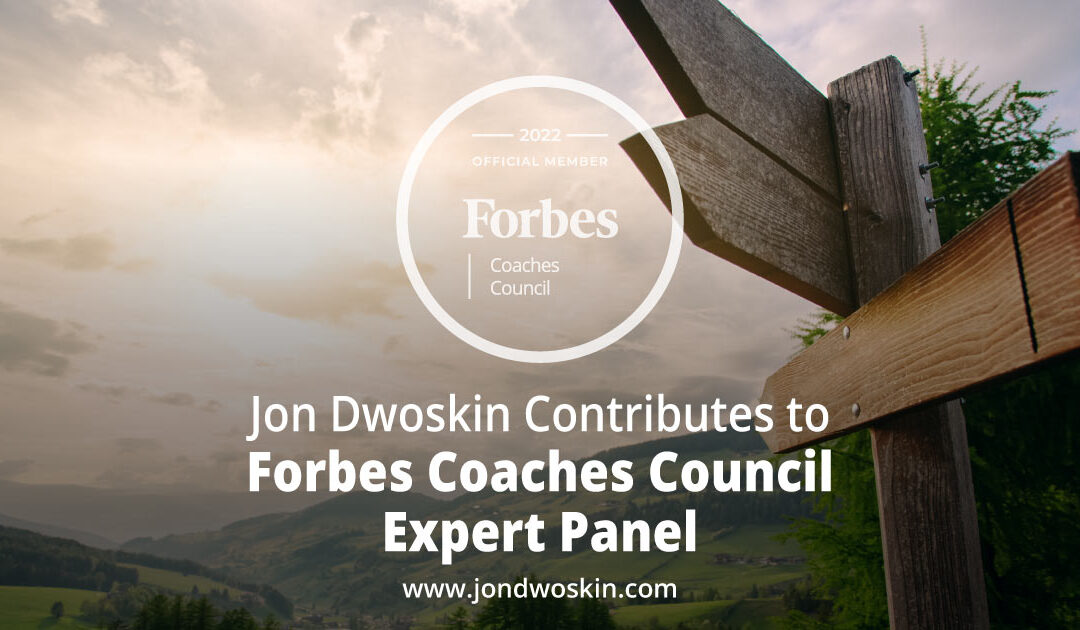 Jon Dwoskin Contributes to Forbes Coaches Council Expert Panel: Looking To Pivot? First Take These Coach-Recommended Steps