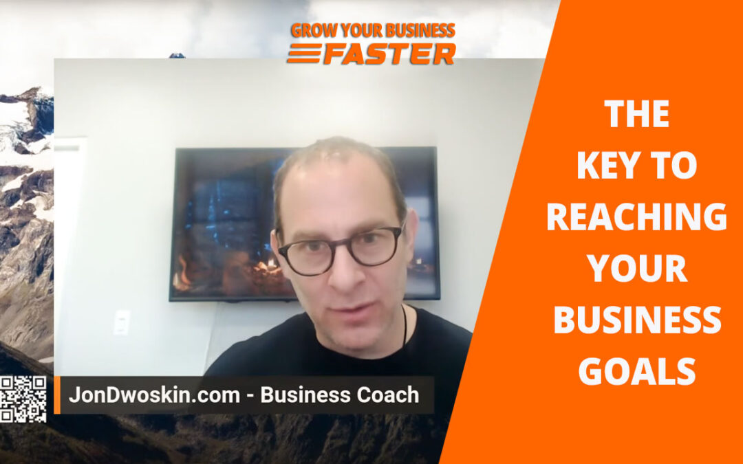 Grow Your Business – FASTER: The Key to Reaching Your Business Goals