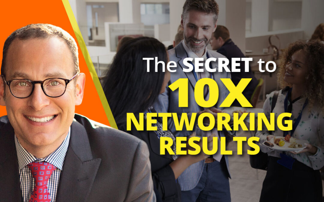 The Secret to 10x Your Networking Results
