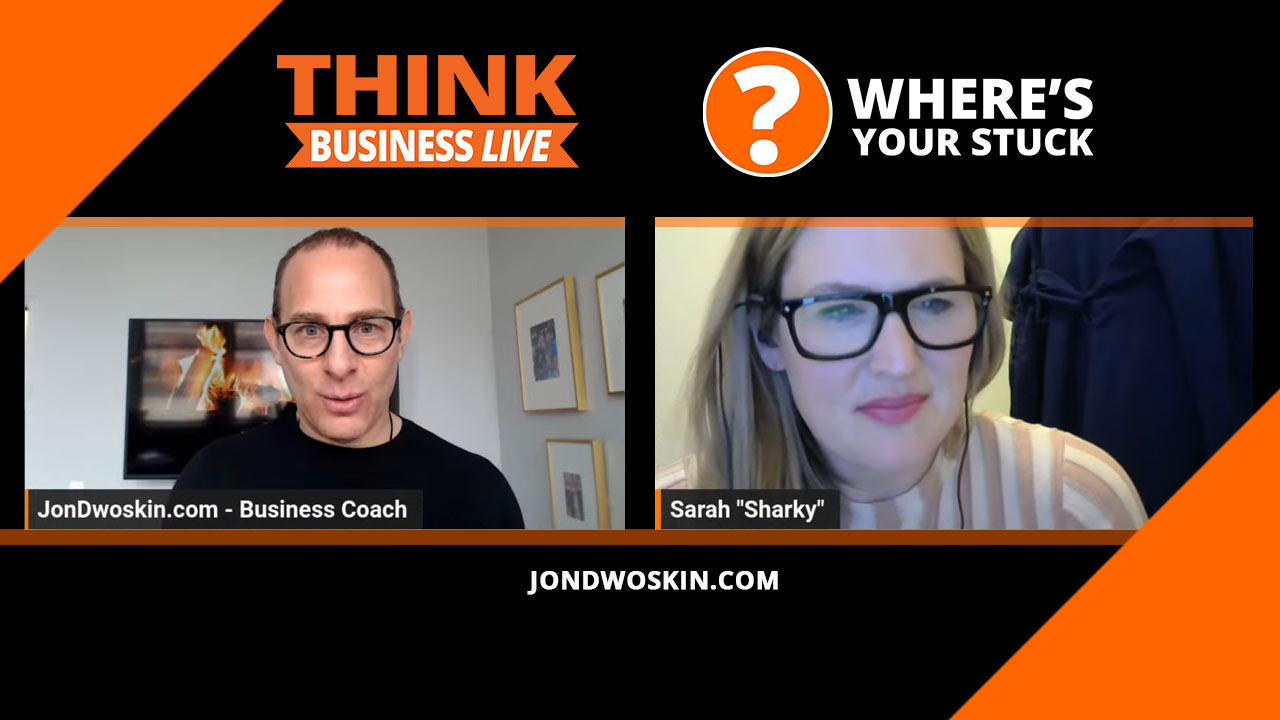 Jon Dwoskin's Where's Your Stuck with Sarah Harkness