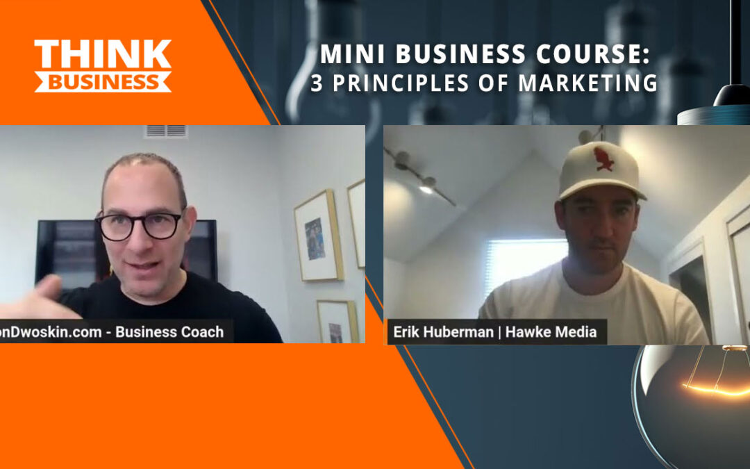 Jon Dwoskin’s Mini Business Course: 3 Principles of Marketing with Erik Huberman