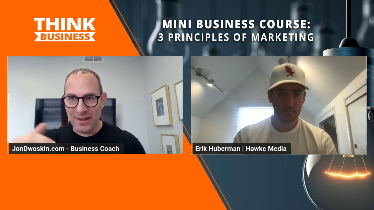 Jon Dwoskin's Mini Business Course: 3 Principles of Marketing with Erik Huberman