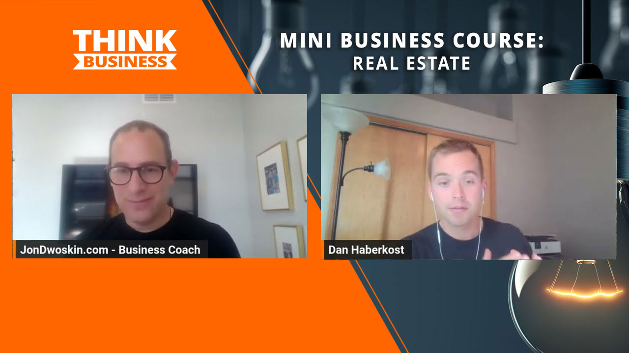 Jon Dwoskin’s Mini Business Course: Real Estate with Dan Haberkost