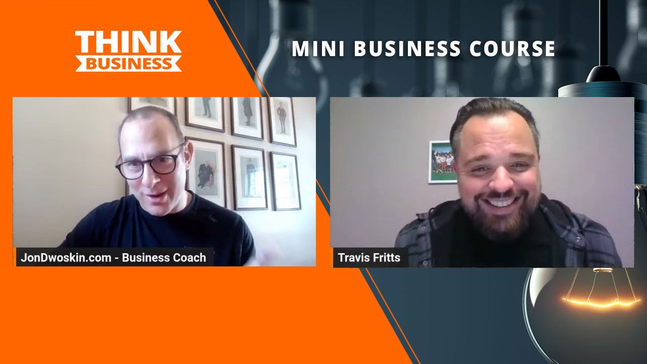 Jon Dwoskin's Mini Business Course: Scaling Your Business with Travis Fritts